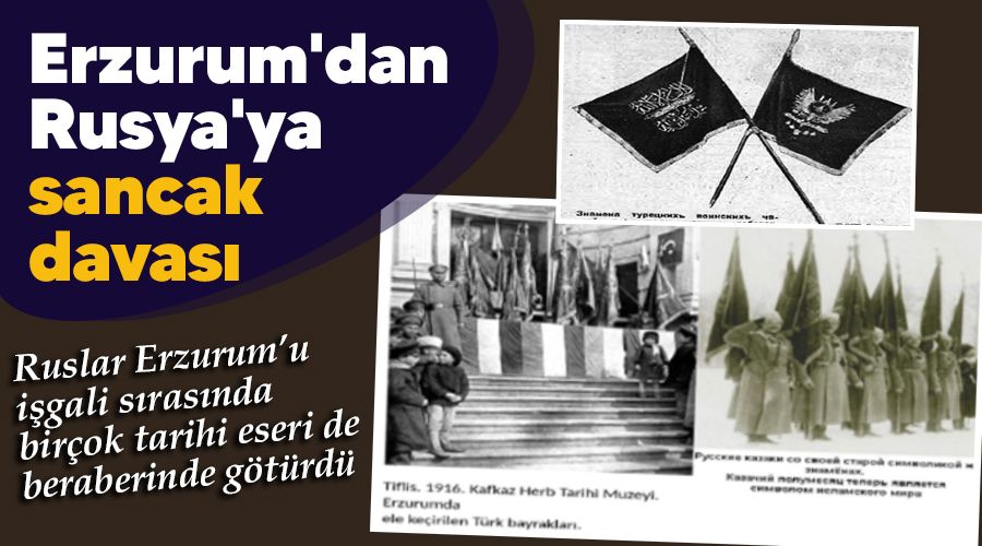 Erzurum'dan Rusya'ya sancak davası