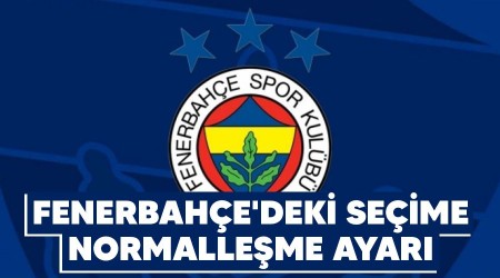 Fenerbahe'deki seime normalleme ayar