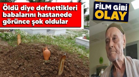 Film gibi, öldü diye defnettikleri babalarını hastanede görünce şok oldular