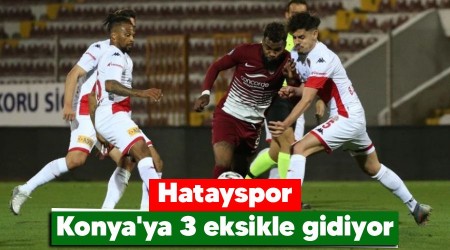 Hatayspor Konya'ya 3 eksikle gidiyor 