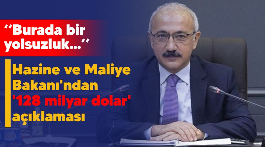 Hazine ve Maliye Bakanı'ndan '128 milyar dolar' açıklaması
