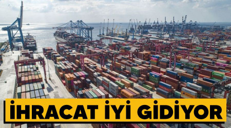 İhracat iyi gidiyor