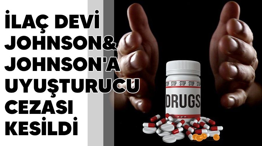 �la� devi Johnson&Johnson'a uyu�turucu cezas� kesildi