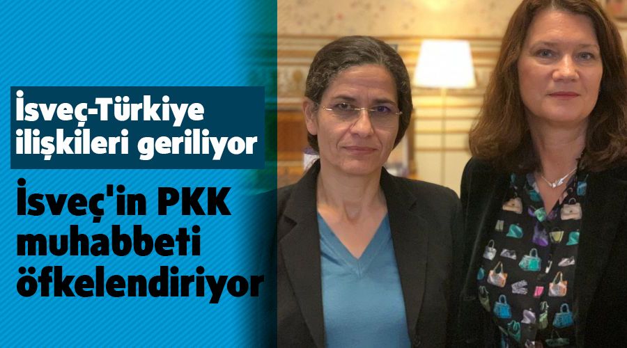 İsveç'in PKK muhabbeti öfkelendiriyor