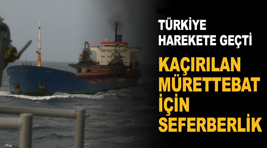 Kaçırılan Türk mürettebat için seferberlik
