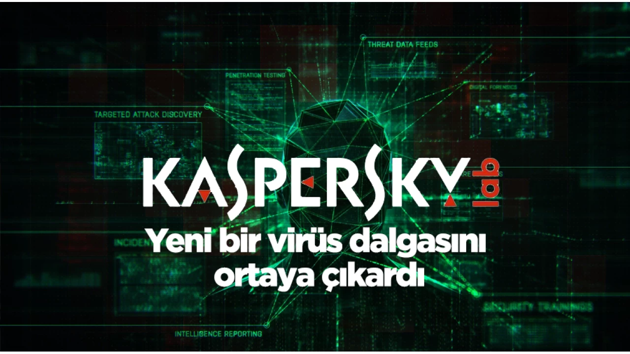Kaspersky, yeni bir virüs dalgasını ortaya çıkardı