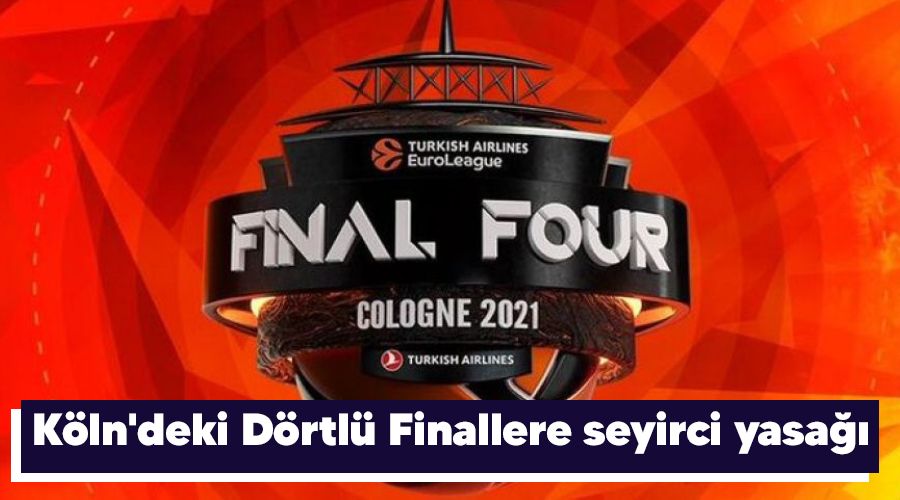 Köln'deki Dörtlü Finallere seyirci yasağı
