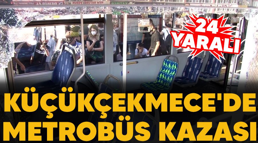 Küçükçekmece'de metrobüs kazası: 24 yaralı