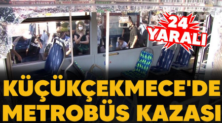 Küçükçekmece'de metrobüs kazası: 24 yaralı