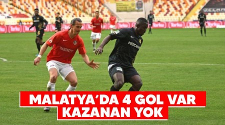 Malatya'da 4 gol var kazanan yok
