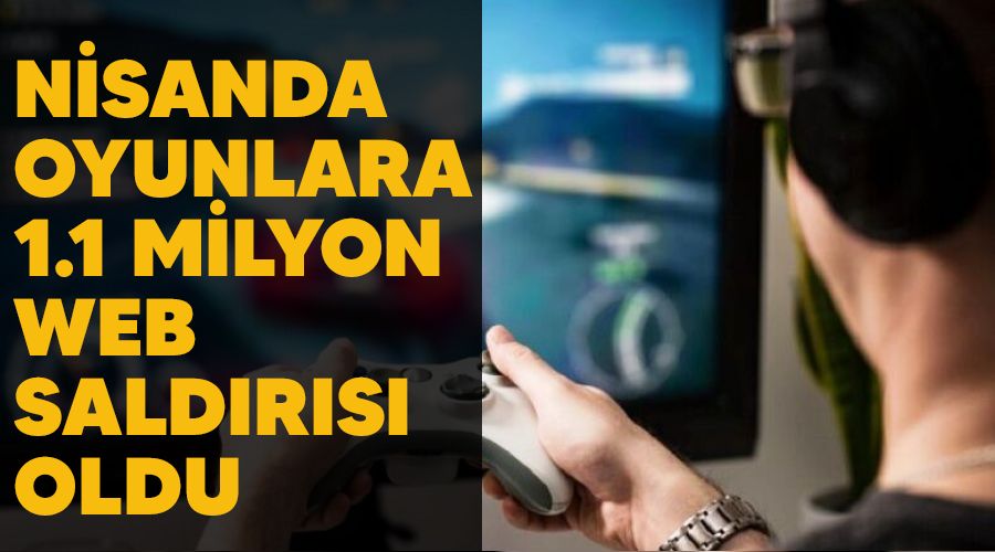 Nisanda oyunlara 1.1 milyon web sald�r�s� oldu