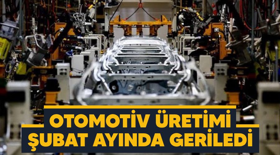 Otomotiv üretimi Şubat ayında geriledi