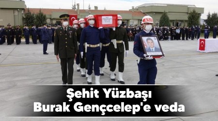Şehit Yüzbaşı Burak Gençcelep'e veda