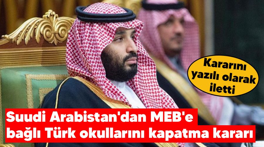 Suudi Arabistan'dan MEB'e bağlı Türk okullarını kapatma kararı