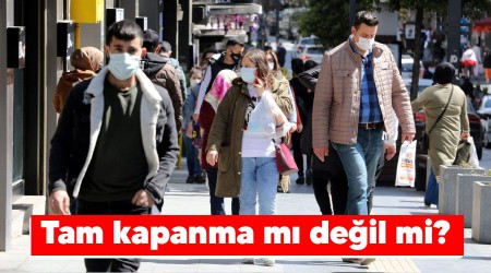 Tam kapanma mı değil mi?
