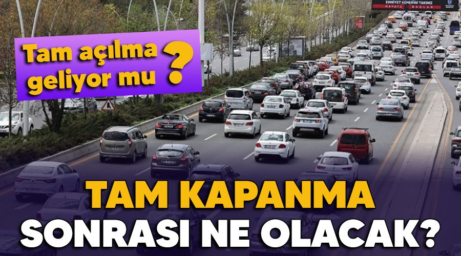 Tam kapanma sonrası kademeli açılma olacak