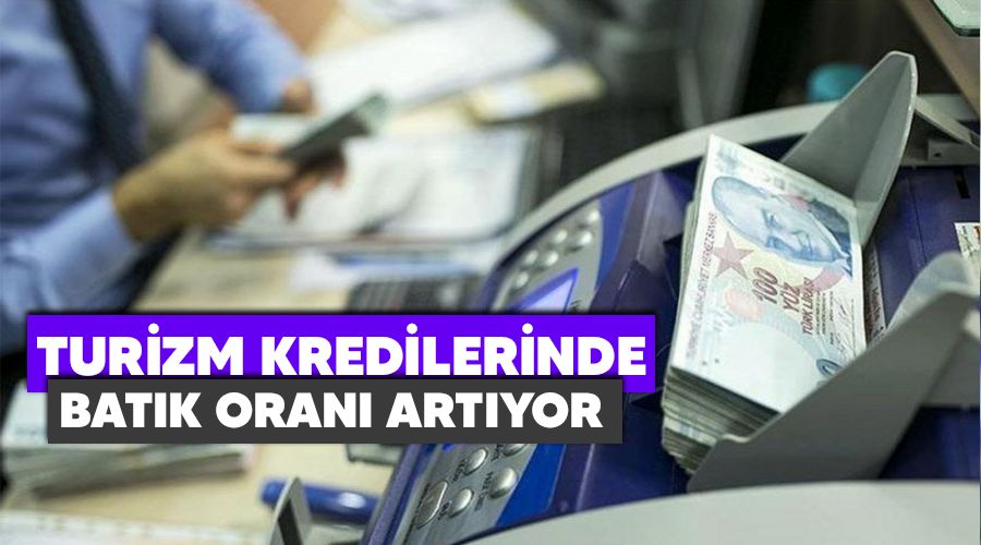 Turizm kredilerinde batık oranı artıyor