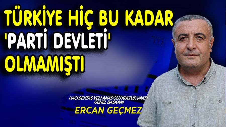 T�rkiye hi� bu kadar parti devleti olmam��t�