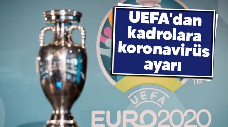 UEFA'dan kadrolara koronavirs ayar
