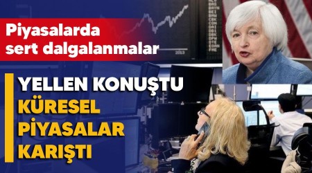 Yellen konuştu, küresel piyasalar karıştı