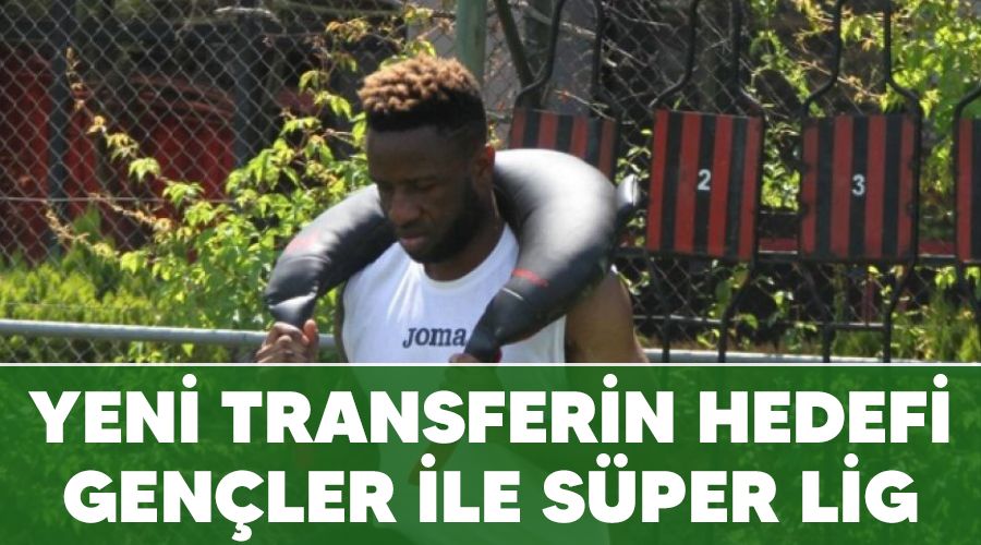 Yeni transferin hedefi Gen�ler ile S�per Lig