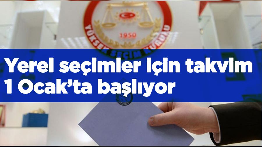 Yerel seçimler için takvim 1 Ocak’ta başlıyor