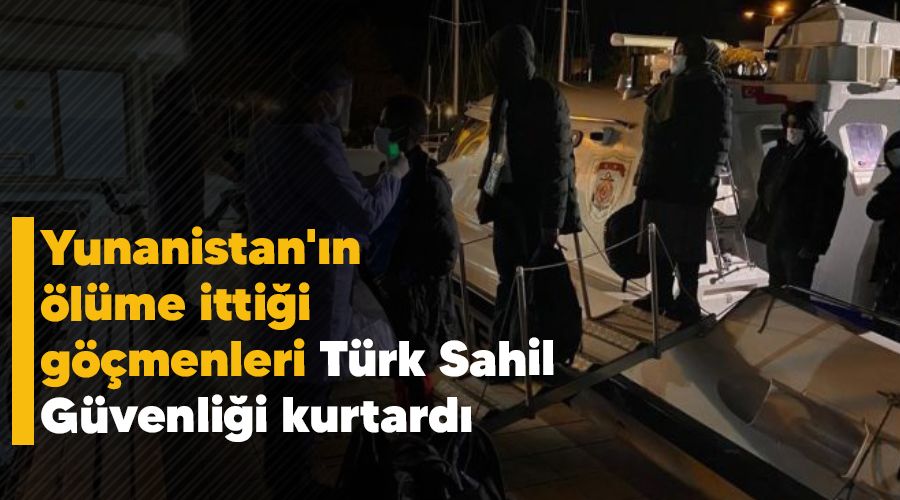 Yunanistan'ın ölüme ittiği göçmenleri Türk Sahil Güvenliği kurtardı