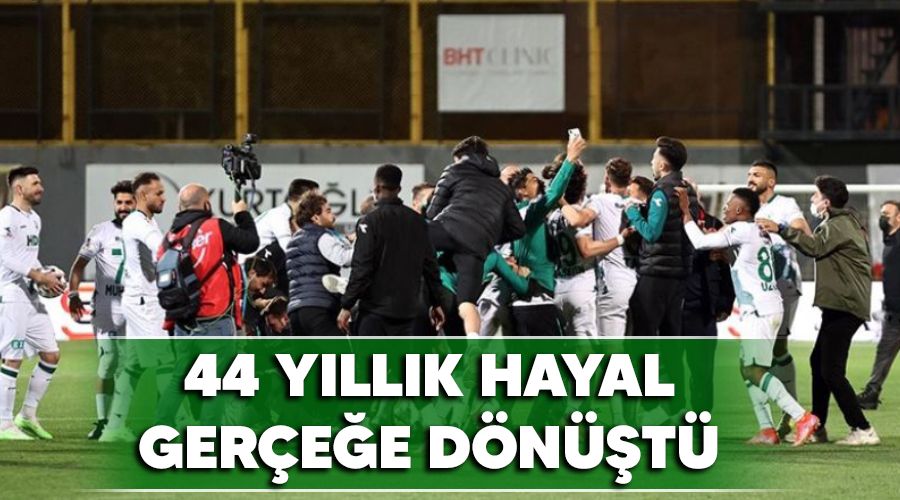 44 yıllık hayal gerçeğe dönüştü