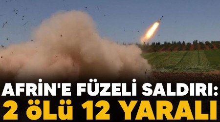 Afrin'e füzeli saldırı: 2 ölü, 12 yaralı