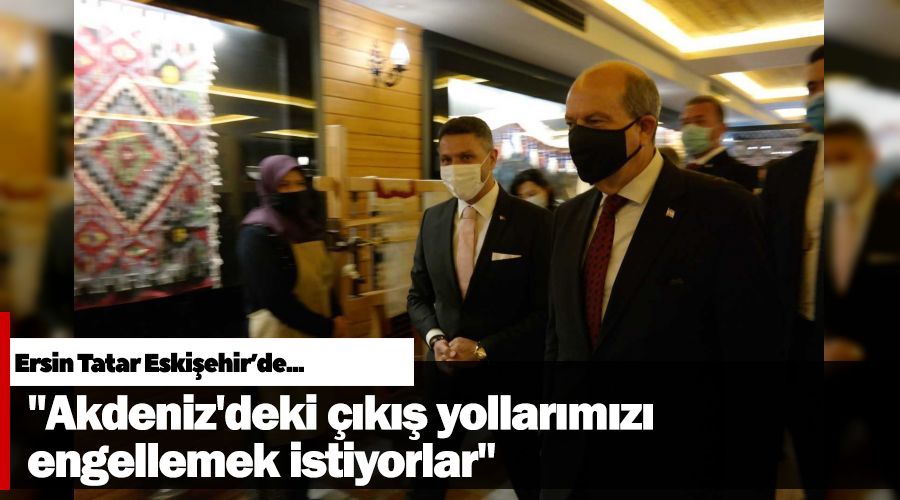 "Akdeniz'deki çıkış yollarımızı engellemek istiyorlar"