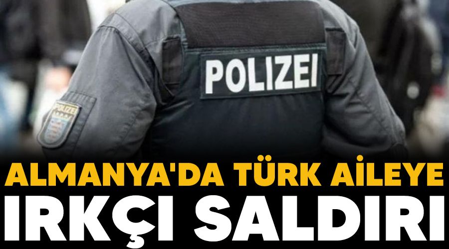 Almanya'da T�rk aileye �rk�� sald�r�