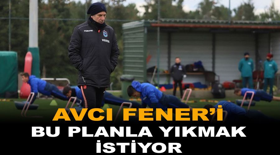 Avcı, Fener'i bu planla yıkmak istiyor