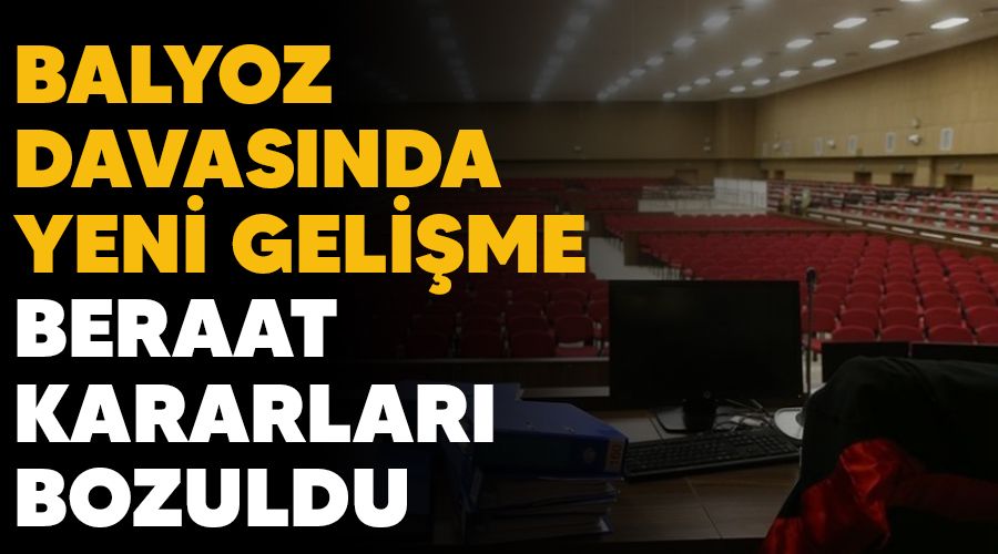 Balyoz davas�nda yeni geli�me, beraat kararlar� bozuldu