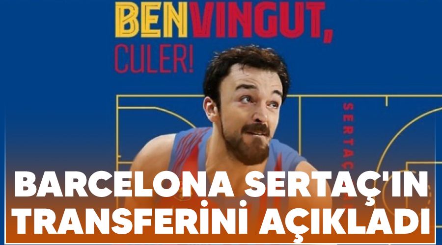 Barcelona Serta�'�n transferini a��klad�