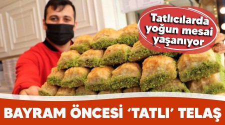 Bayram ncesi 'tatl' tela