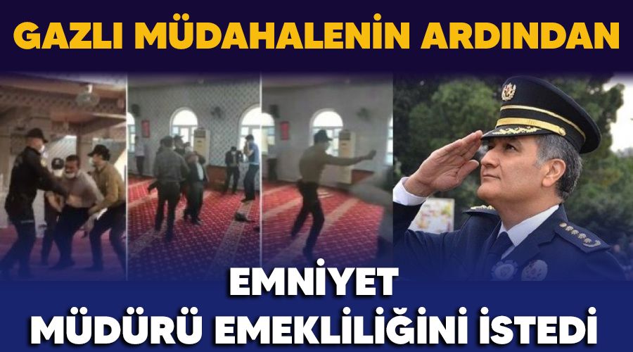 Cami içinde biber gazlı müdahalenin ardından Emniyet Müdürü emekliliğini istedi
