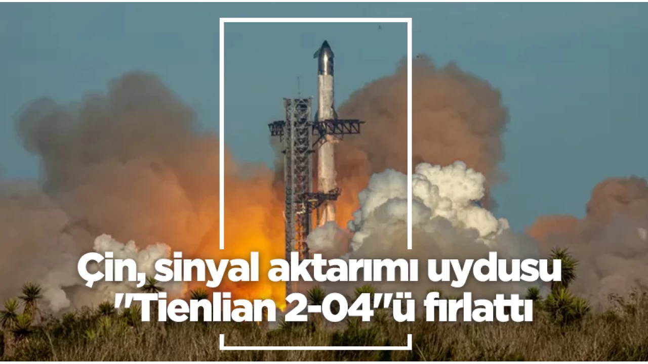 Çin, sinyal aktarımı uydusu "Tienlian 2-04"ü fırlattı
