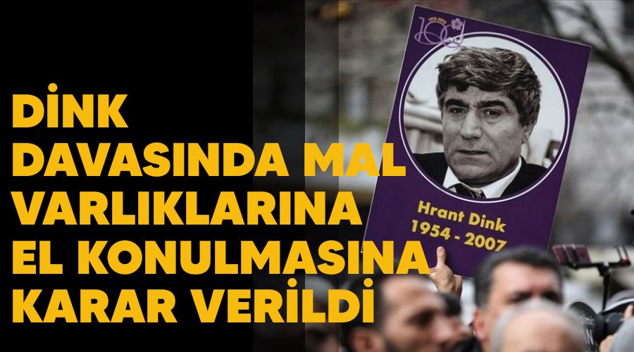 Dink davasnda mal varlklarna el konulmasna karar verildi