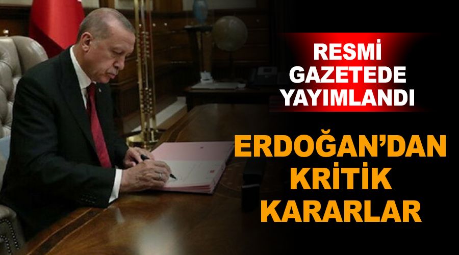 Erdoğan'dan kritik kararlar...Resmi gazetede