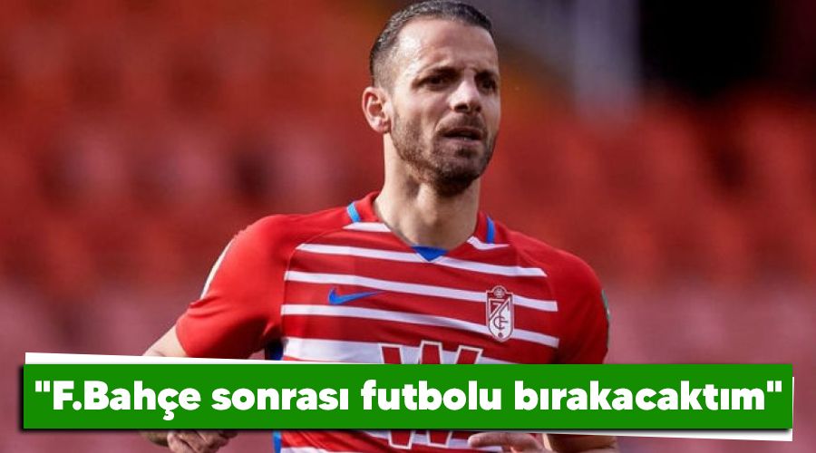 "F.Bah�e sonras� futbolu b�rakacakt�m"