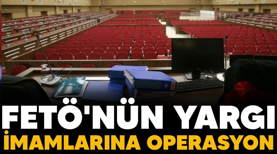 FET'nn yarg imamlarna operasyon