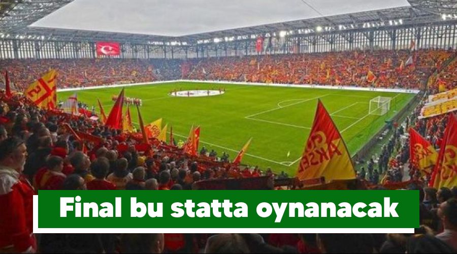 Final bu statta oynanacak