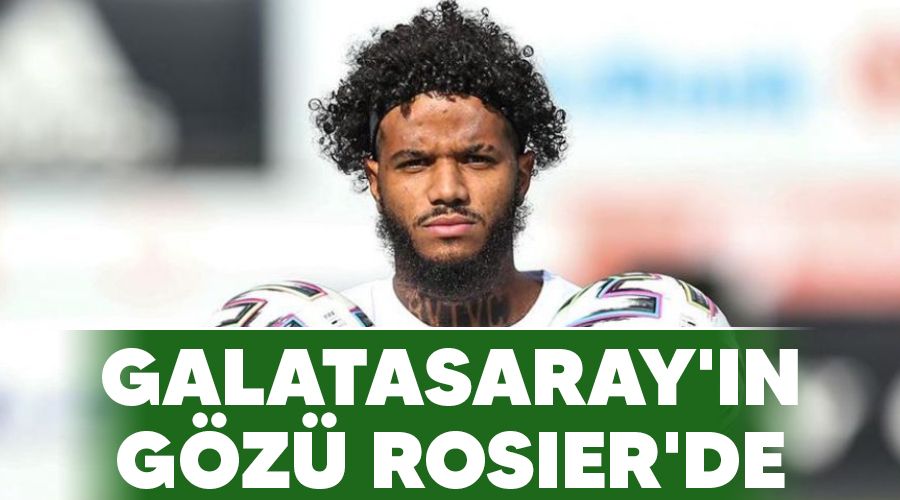 Galatasaray'�n g�z� Rosier'de