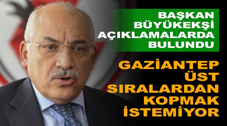 Gaziantep �st s�ralardan kopmak istemiyor