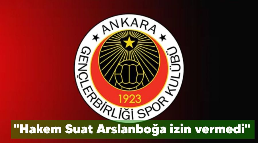 "Hakem Suat Arslanboğa izin vermedi"