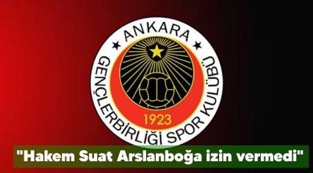 "Hakem Suat Arslanboğa izin vermedi"