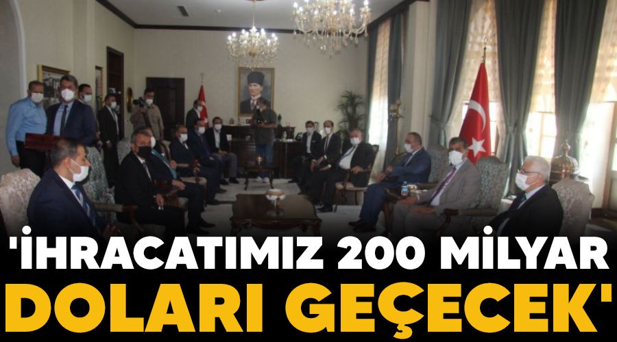 '�hracat�m�z 200 milyar dolar� ge�ecek'