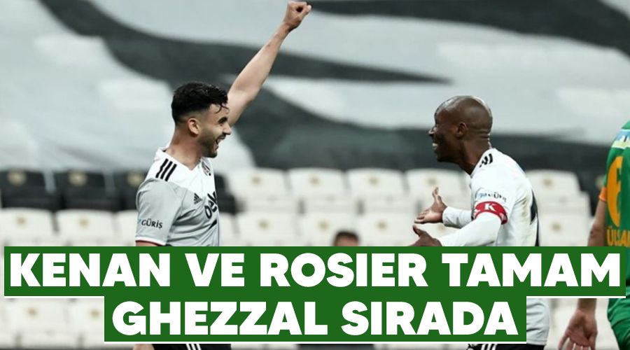 Kenan ve Rosier tamam, Ghezzal sırada