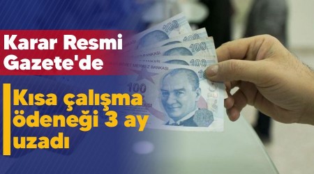 Kısa çalışma ödeneği 3 ay uzadı, karar Resmi Gazete'de