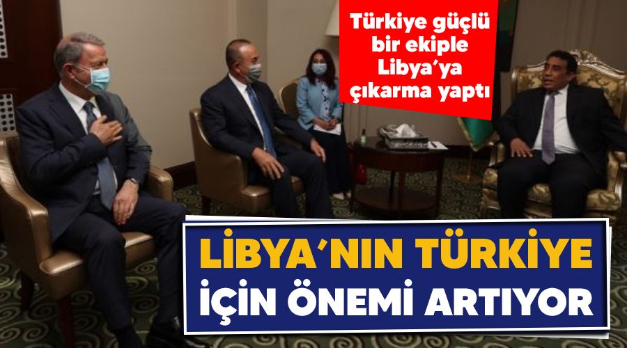 Libya'nın Türkiye için önemi artıyor